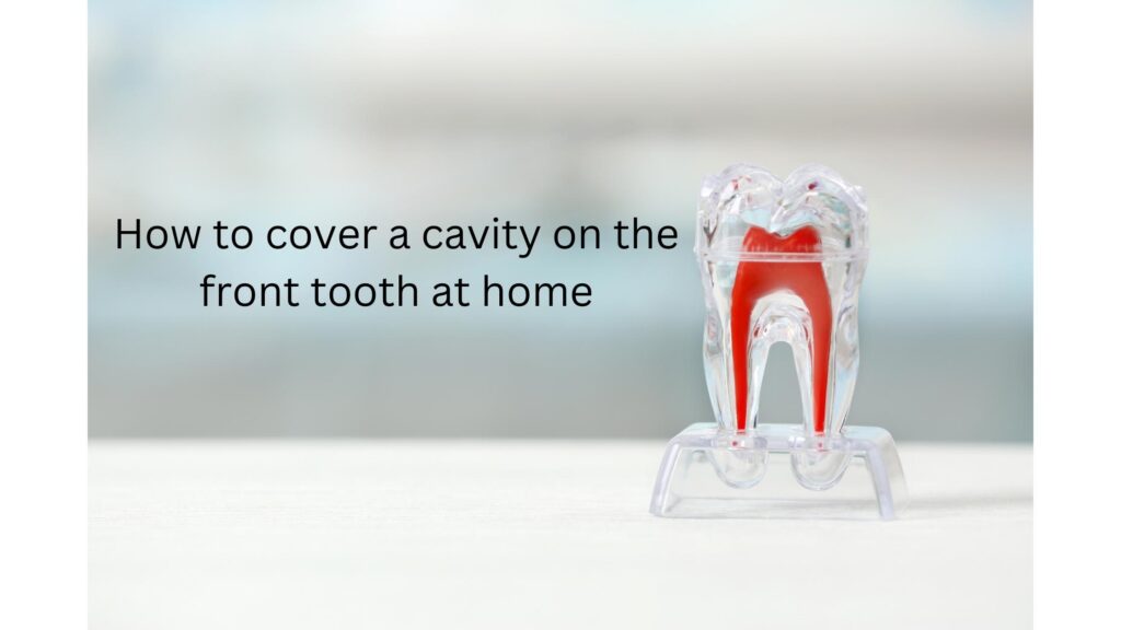 How to cover a cavity on the front tooth at home